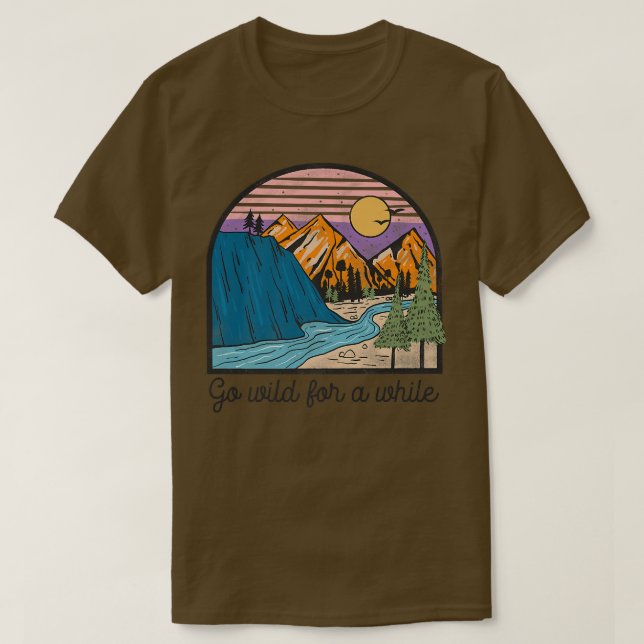 Go Wild For A While  Hiking  Camping  Adventure  T-Shirt (Design Front)