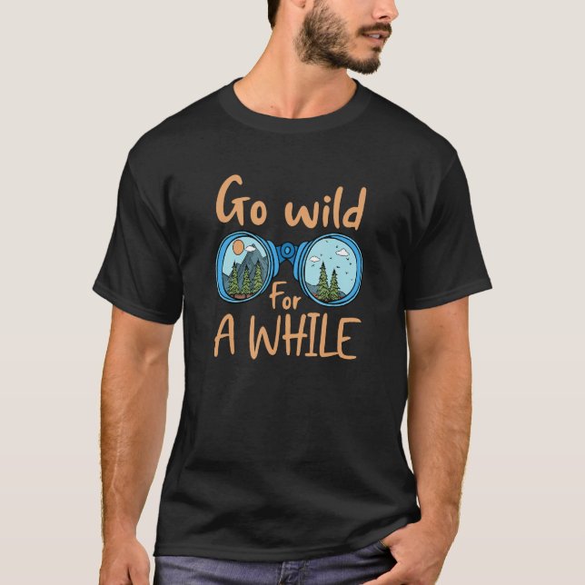 Go Wild For A While Hiking Outdoors Adventure T-Shirt (Front)