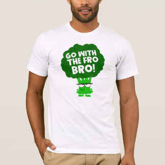 Go With The Fro Bro! T-Shirt