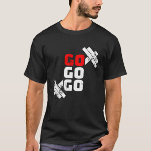 GO! Workout Weights Fitness Motivation T-Shirt