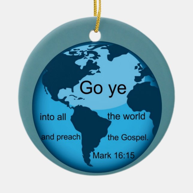 Go Ye...Mark 16:15 Ceramic Ornament (Front)
