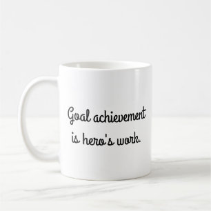 Goal Achievement is Hero's Work Coffee Mug