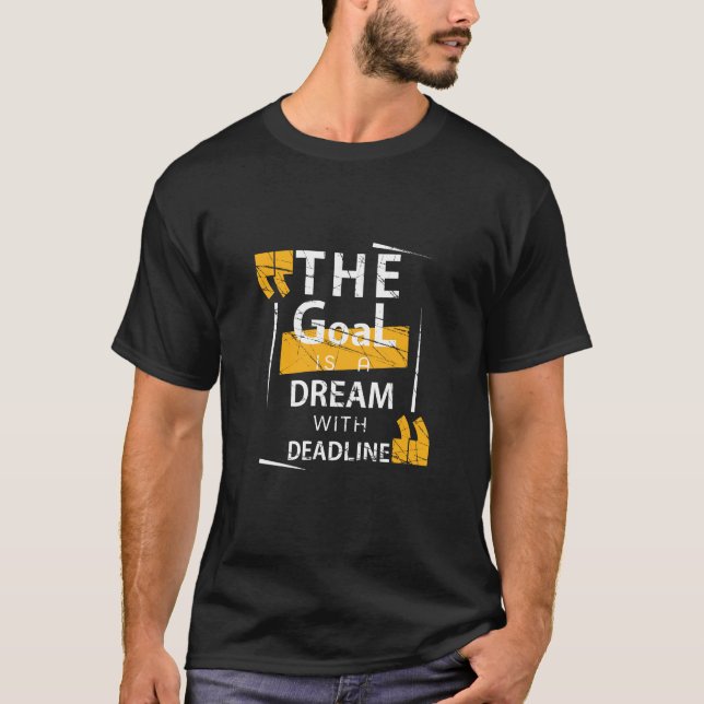 Goal is a dream with deadline T-Shirt (Front)