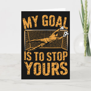 Goal Keeper And Soccer Player, My Goal Is To Stop  Card