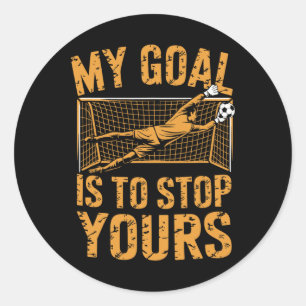 Goal Keeper And Soccer Player, My Goal Is To Stop Classic Round Sticker