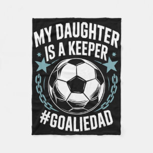 Goal Keeper Dad Soccer Lover Team, My Daughter Is Fleece Blanket