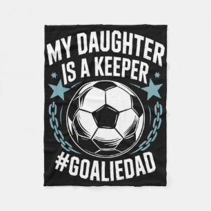 Goal Keeper Dad Soccer Lover Team, My Daughter Is Fleece Blanket
