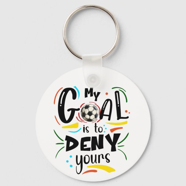 Goal to Deny Yours, Soccer Goalkeeper Goalie Keychain (Front)