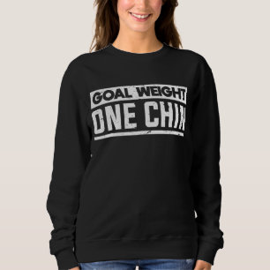 Goal Weight One Chin Fitness Workout Gym Sweatshirt