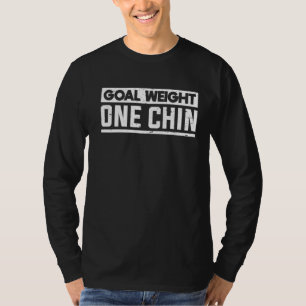 Goal Weight One Chin Fitness Workout Gym T-Shirt
