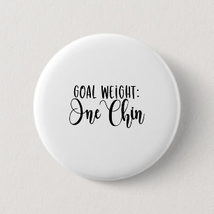Goal Weight One Chin Funny Workout Fitness Gym Say 2 Inch Round Button