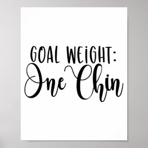 Goal Weight One Chin Funny Workout Fitness Gym Say Poster