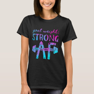 Goal Weight Strong Af Workout Motivational T-Shirt