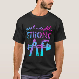 Goal Weight Strong Af Workout Motivational  T-Shirt