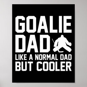 Goalie Dad Like A Normal Dad But Cooler Funny Ice Poster