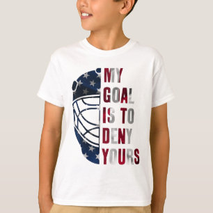 Goalie My Goal Is To Deny Yours Ice Hockey Goalkee T-Shirt