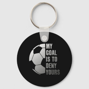 Goalie My Goal Is To Deny Yours Soccer Goalkeeper Keychain