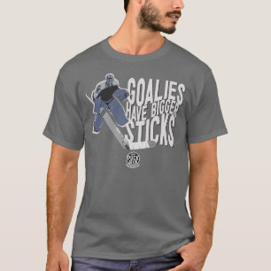 Goalies Have Bigger Sticks - tshirt