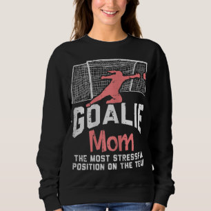 Goalkeeper Mom Stressful Funny Football Goalie Mam Sweatshirt