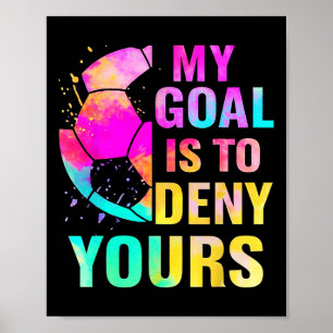 Goalkeeper My Goal Is To Deny Yours Goalie Funny S Poster