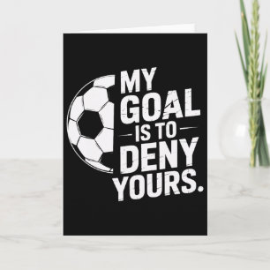 Goalkeeper My Goal Is To Deny Yours Soccer Save Sq Card