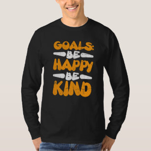 Goals Be Happy Be Kind T-Shirt
