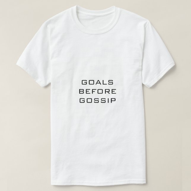 GOALS BEFORE GOSSIP White T-Shirt (Design Front)