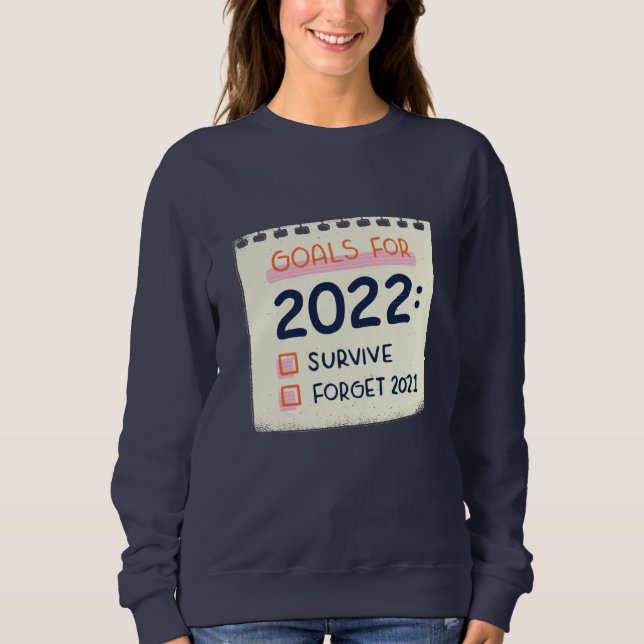 Goals for 2022: Survive, Forget 2021 Sweatshirt (Front)