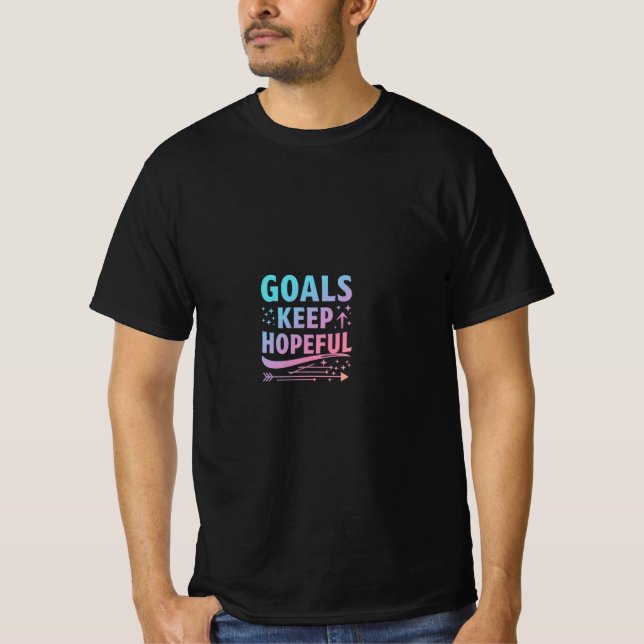 Goals Keep Hopeful T-Shirt (Front)