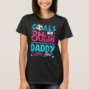 Goals Or Bows Daddy Loves You Gender Reveal Baby T-Shirt