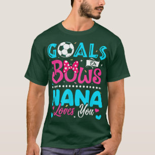 Goals Or Bows Funny Nana Loves You Gender Reveal B T-Shirt