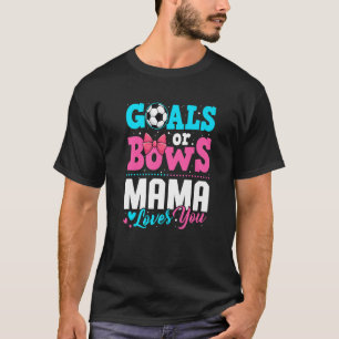 Goals Or Bows Mama Loves You Gender Reveal Party S T-Shirt