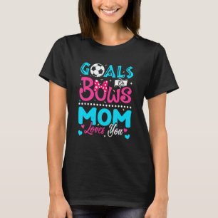 Goals Or Bows  Mom Loves You Gender Reveal Baby T-Shirt