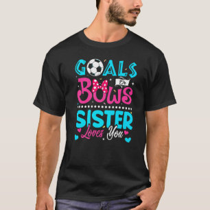 Goals Or Bows  Sister Loves You Gender Reveal Baby T-Shirt