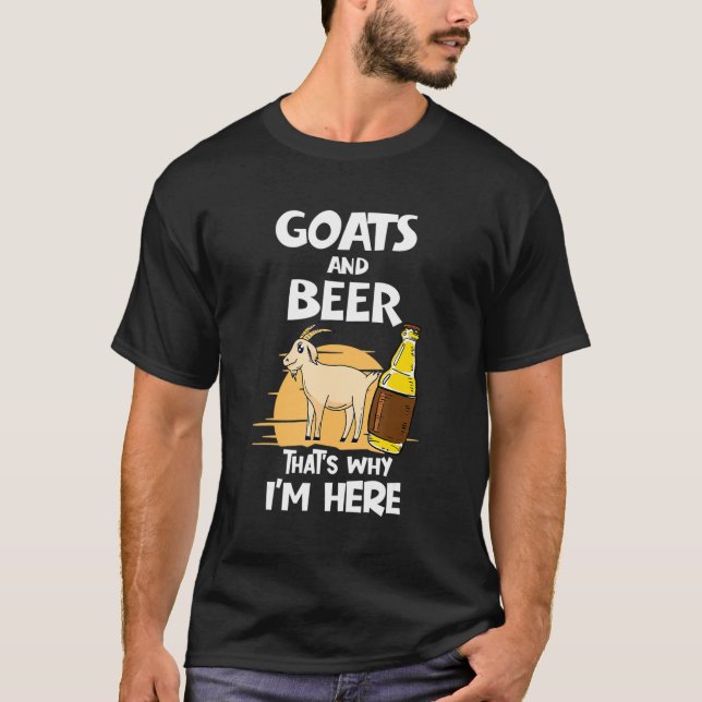 Goat and Beer Thats Why Im Here Caprine Farmer Goa T-Shirt (Front)