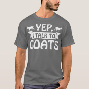 Goat Apparel Farmer Quotes Ranch Farm Yep I Talk T T-Shirt
