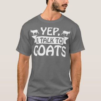 Goat Apparel Farmer Quotes Ranch Farm Yep I Talk T T-Shirt
