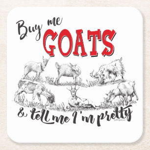 GOAT   Buy Me Goats Tell Me I'm Pretty GetYerGoat™ Square Paper Coaster