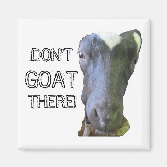 Goat "DON'T GOAT THERE!" Magnet (Front)