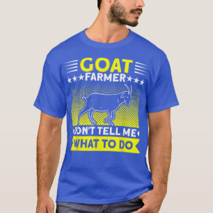 Goat Farmer Don't Tell Me What To Do Farmer Goat F T-Shirt