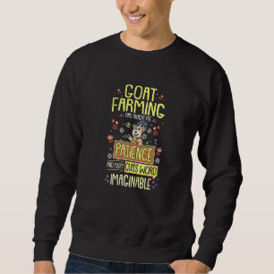 Goat Farmer Goat Farming Has Taught Me Patience Sweatshirt