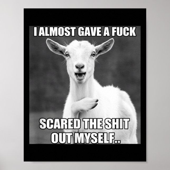 Goat I Almost Gave A For Funny Farm Animal Meme  Poster (Front)