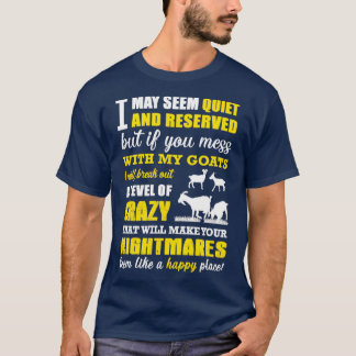 Goat  if you mess with my goats i will break ou  T-Shirt