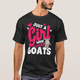 Goat I'm Just A Girl Who Loves Goats Goat Farmers T-Shirt
