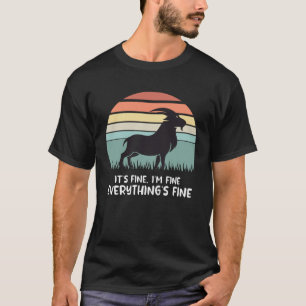 goat it s fine i m fine everything is fine T-Shirt