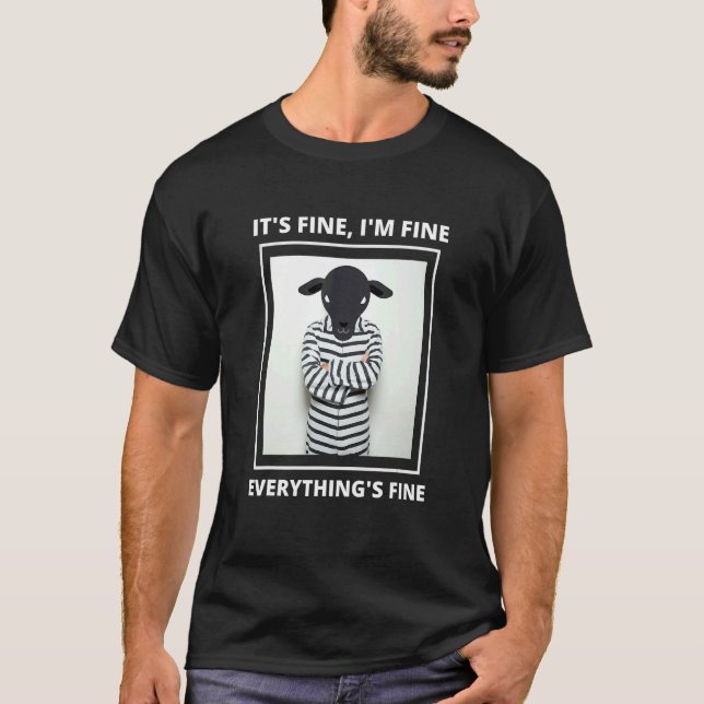 Goat it's Fine i'm Fine Everything is Fine T-Shirt (Front)