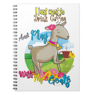 GOAT   Just Want to Drink Coffee Play With Goats Notebook