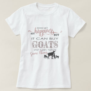 GOAT   Money Can't Buy Happiness by GetYerGoat T-Shirt