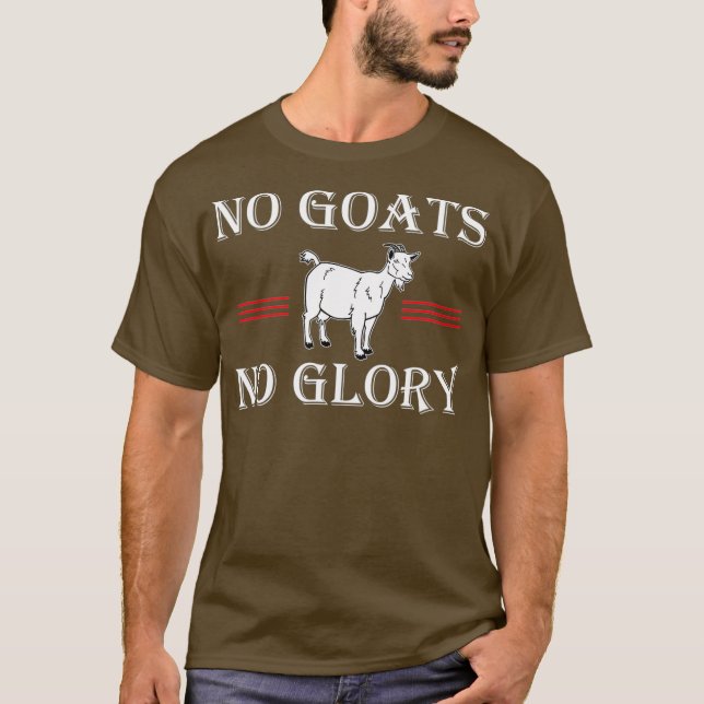 Goat No Goats No Glory T-Shirt (Front)