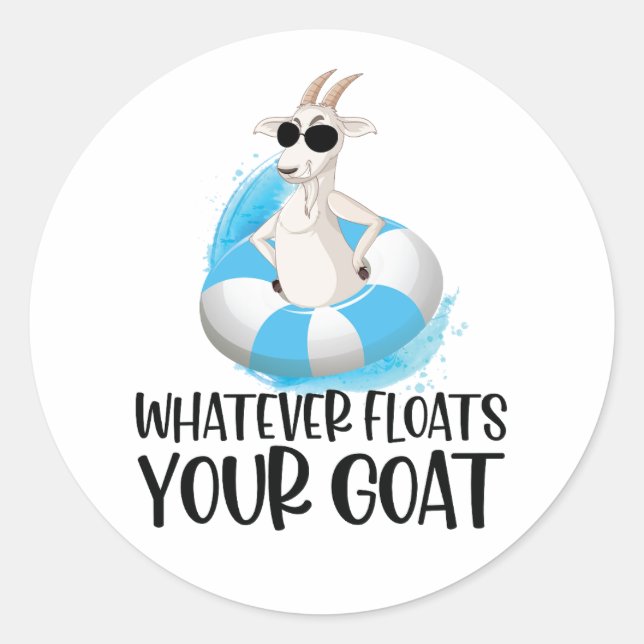 Goat Quote: Whatever Floats Your Goat (Boat)  Classic Round Sticker (Front)